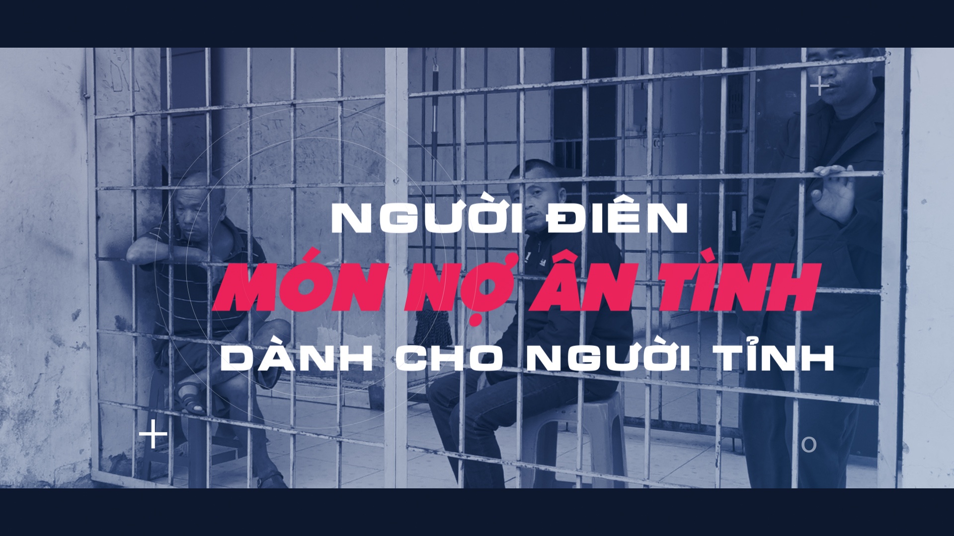 Trailer loạt phóng sự: “Người điên” – món nợ ân tình dành cho người tỉnh