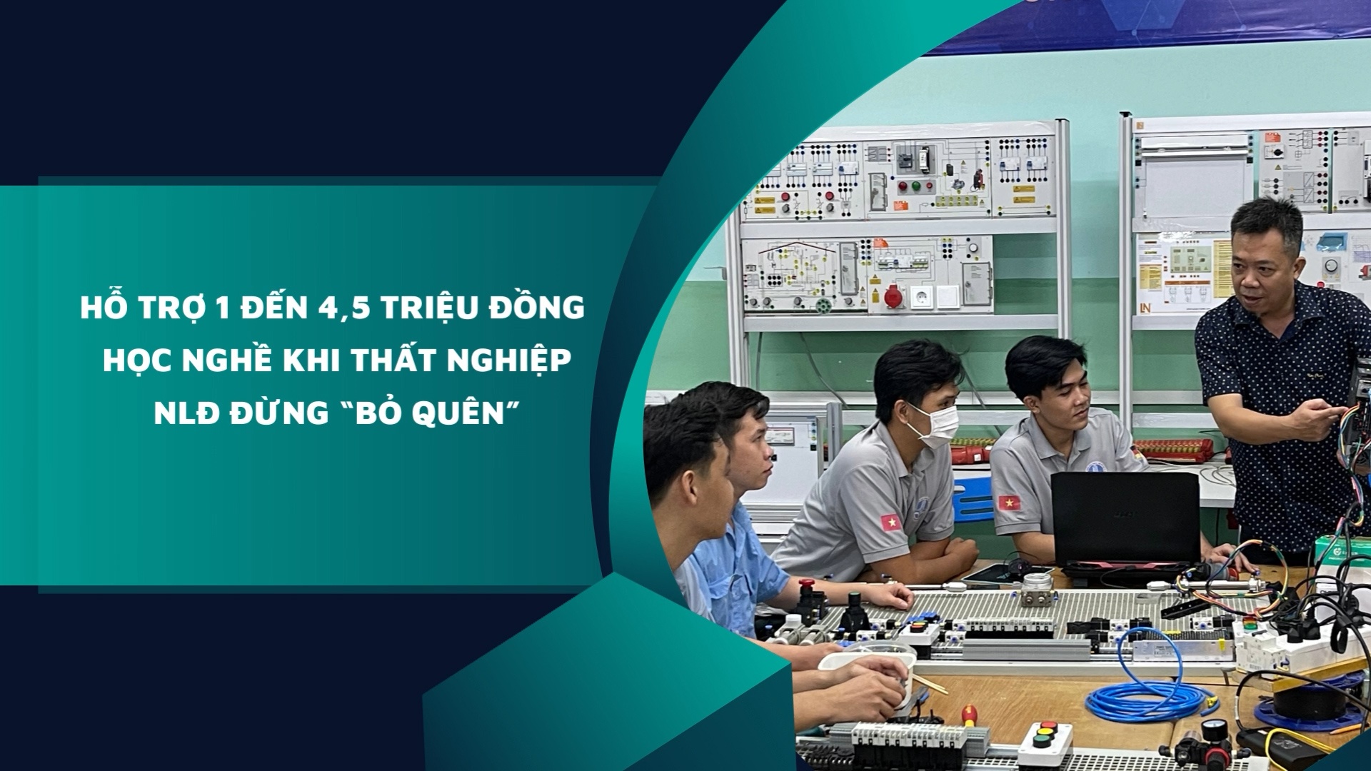 Hỗ trợ 1 đến 4,5 triệu đồng học nghề khi thất nghiệp, NLĐ đừng “bỏ quên”