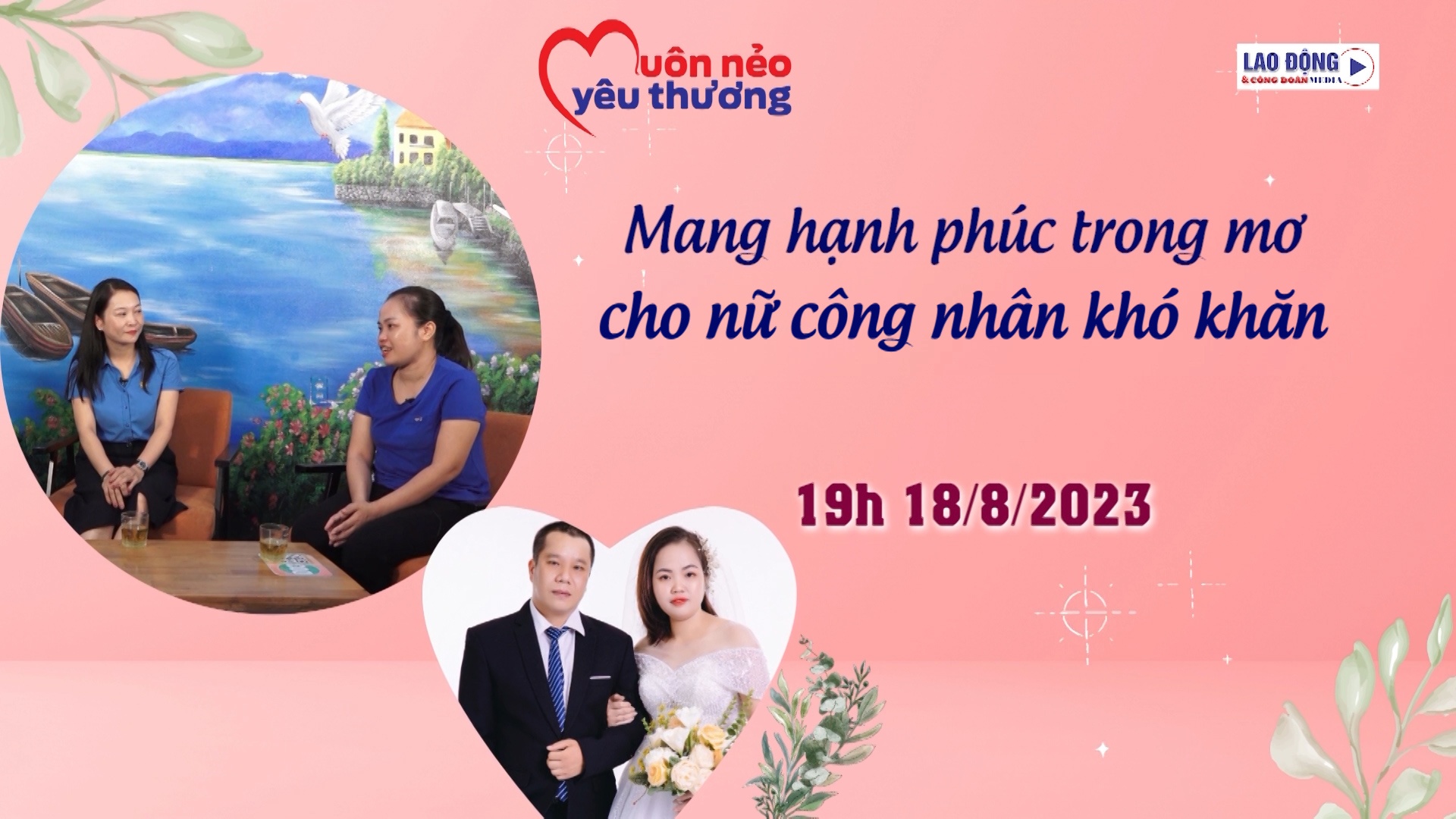 Đón xem Muôn nẻo yêu thương số thứ 4: Mang hạnh phúc trong mơ cho nữ công nhân khó khăn