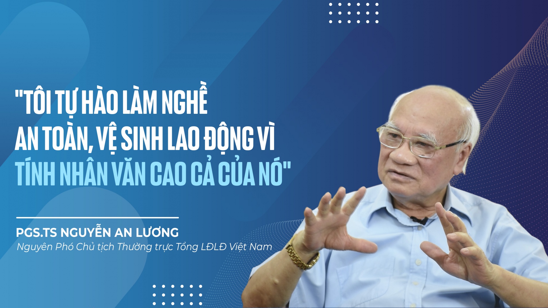 Talk Công đoàn: "Tôi tự hào làm nghề An toàn, vệ sinh lao động vì tính nhân văn cao cả của nó"