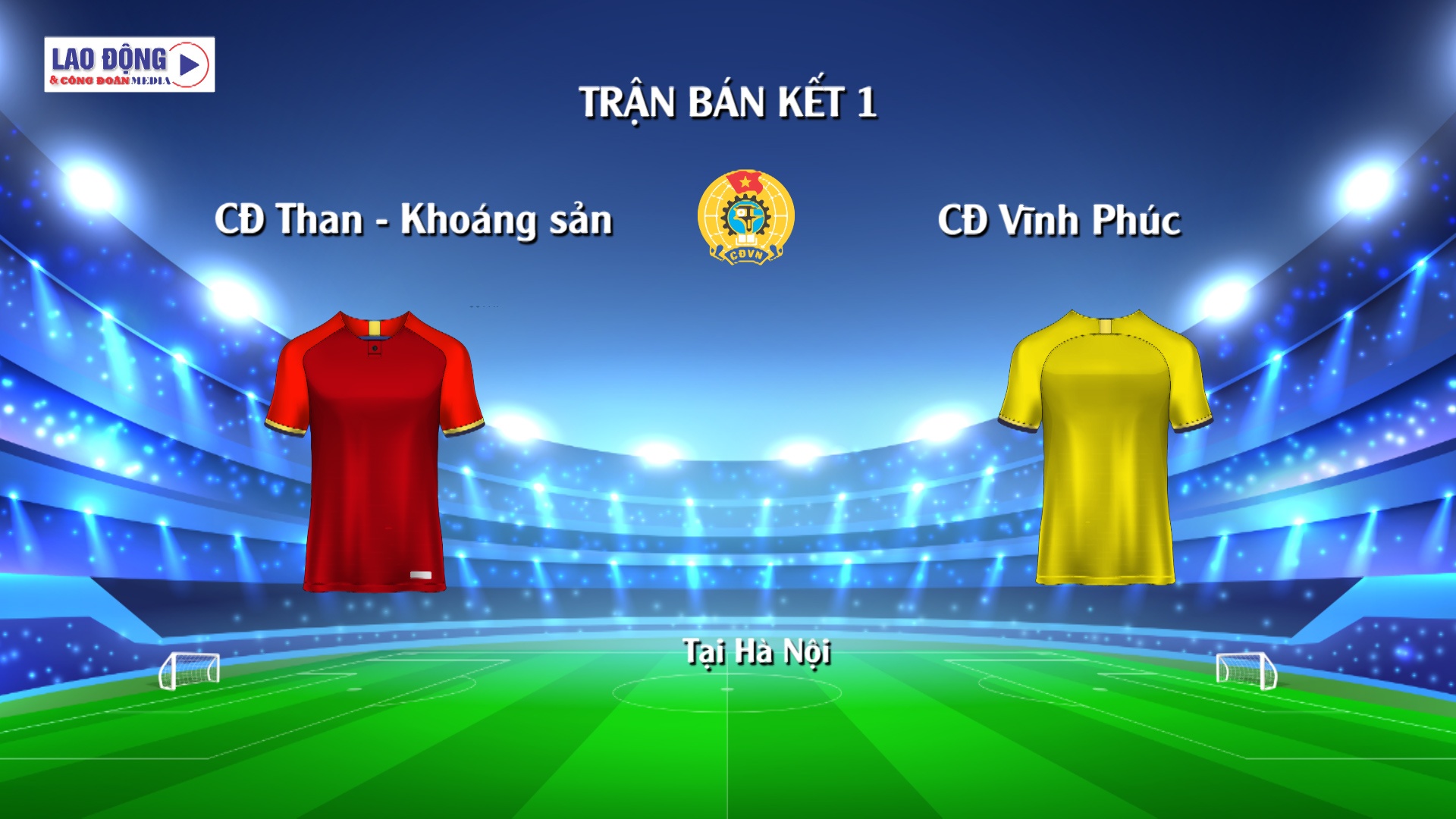 Trận Bán kết 1 giữa Công đoàn Than - Khoáng sản với Công đoàn Vĩnh Phúc