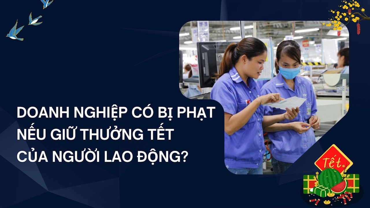 Doanh nghiệp có bị phạt nếu giữ thưởng Tết của người lao động?