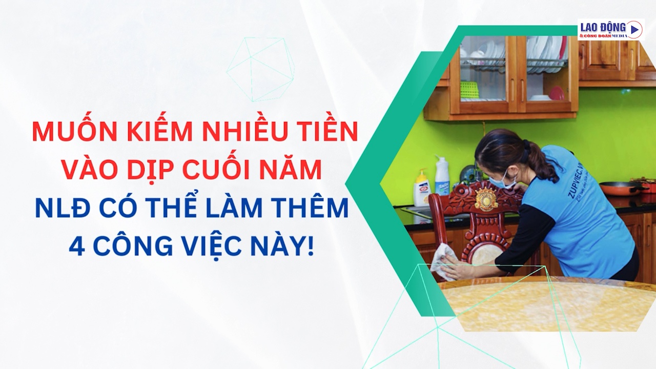 Muốn kiếm nhiều tiền vào dịp cuối năm, NLĐ có thể làm thêm 4 công việc này!