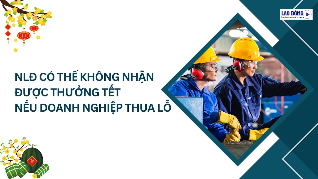 NLĐ có thể không nhận được thưởng Tết nếu doanh nghiệp thua lỗ