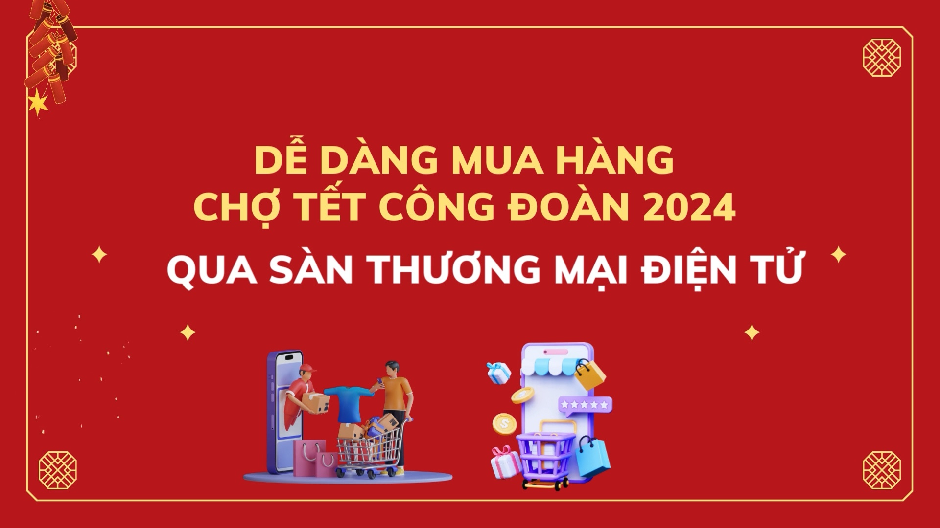 Dễ dàng mua hàng Chợ tết Công đoàn 2024 qua sàn giao dịch thương mại điện tử