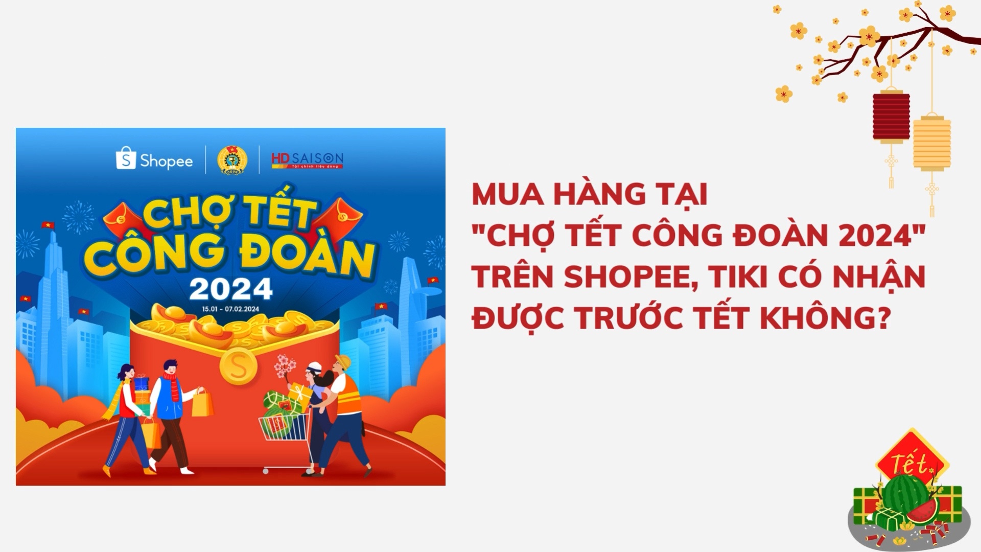 Mua hàng tại "Chợ Tết Công đoàn 2024" trên Shopee, TiKi có nhận được trước Tết không?