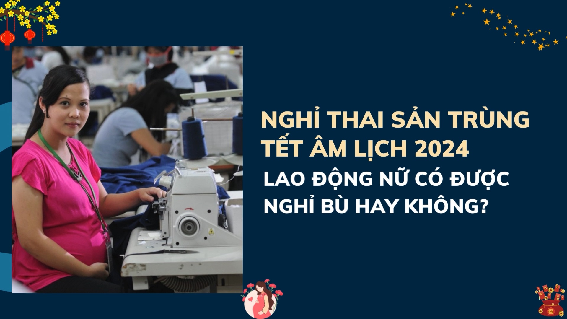 Nghỉ thai sản trùng Tết Âm lịch 2024, lao động nữ có được nghỉ bù không?