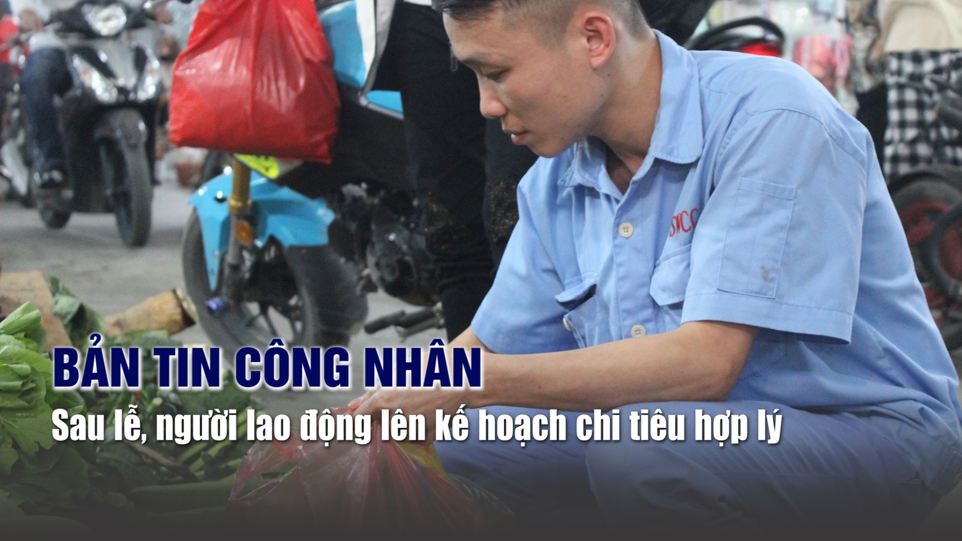 Bản tin công nhân: Sau lễ, người lao động lên kế hoạch chi tiêu hợp lý