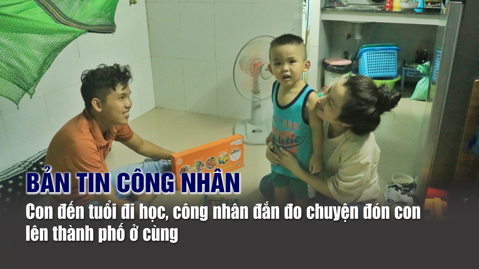 Bản tin công nhân: Con đến tuổi đi học, công nhân đắn đo chuyện đón con lên thành phố ở cùng