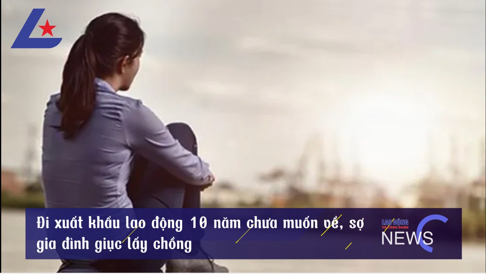 Bản tin công nhân: Đi xuất khẩu lao động 10 năm chưa muốn về, sợ gia đình giục lấy chồng