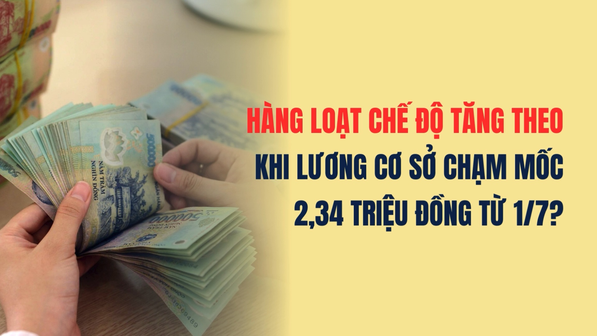 Hàng loạt chế độ tăng theo khi lương cơ sở chạm mốc 2,34 triệu đồng từ 1/7?