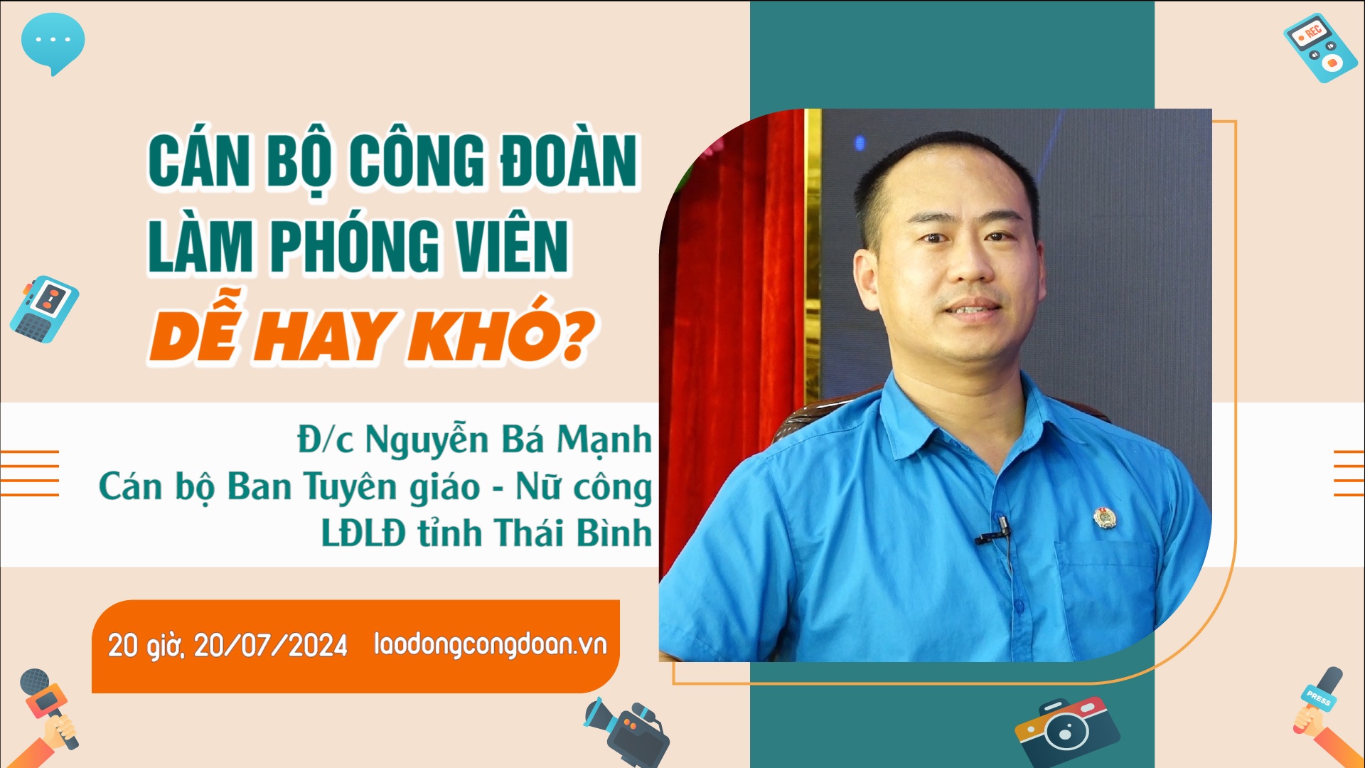 Đón xem Talk Công đoàn: Cán bộ công đoàn làm phóng viên – dễ hay khó?