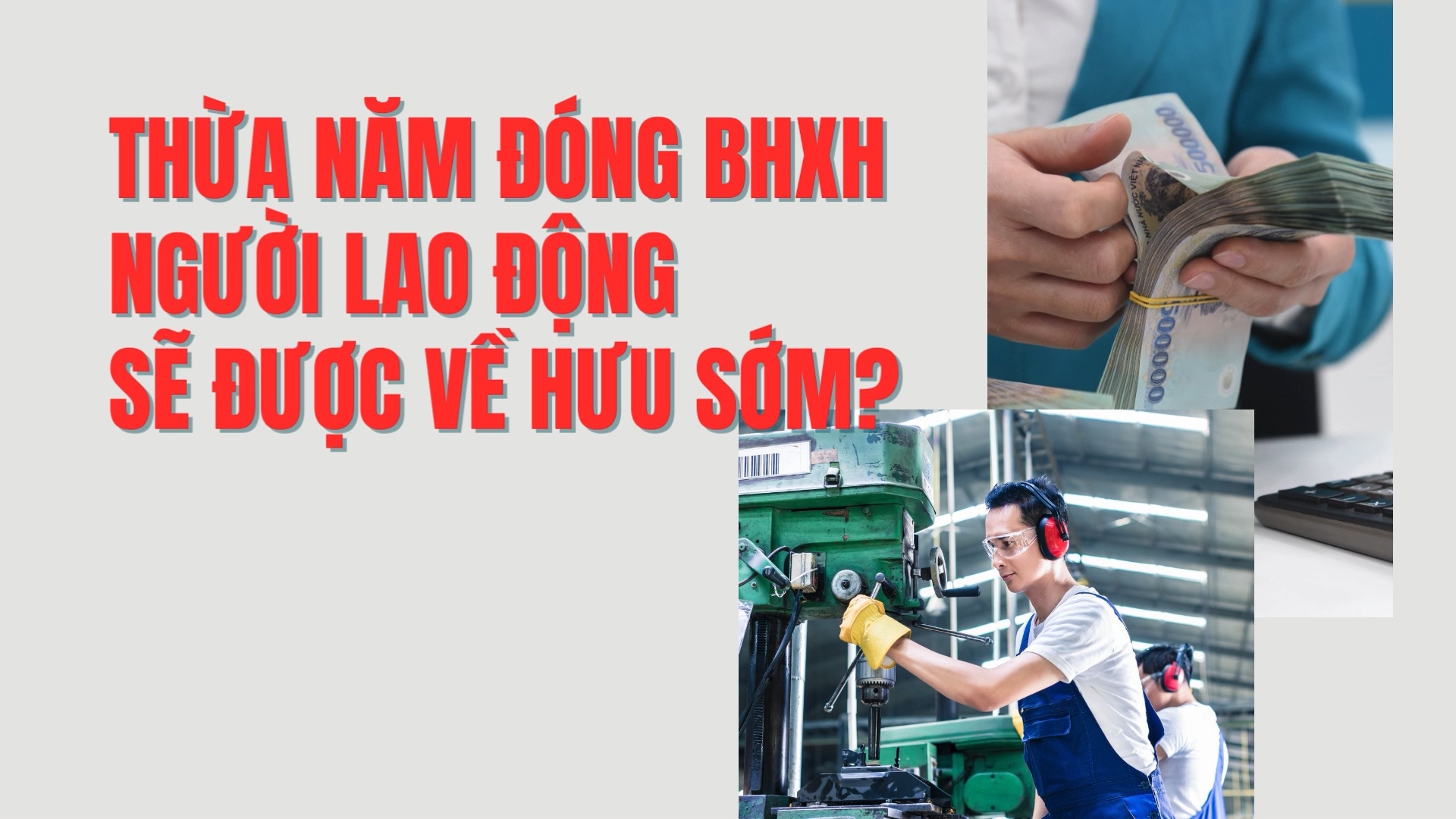 Thừa năm đóng BHXH, người lao động sẽ được về hưu sớm?