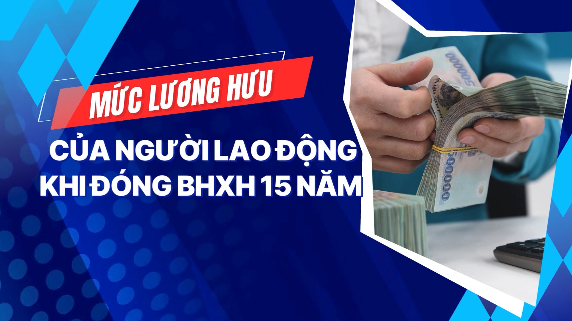 Mức lương hưu của người lao động khi đóng BHXH 15 năm