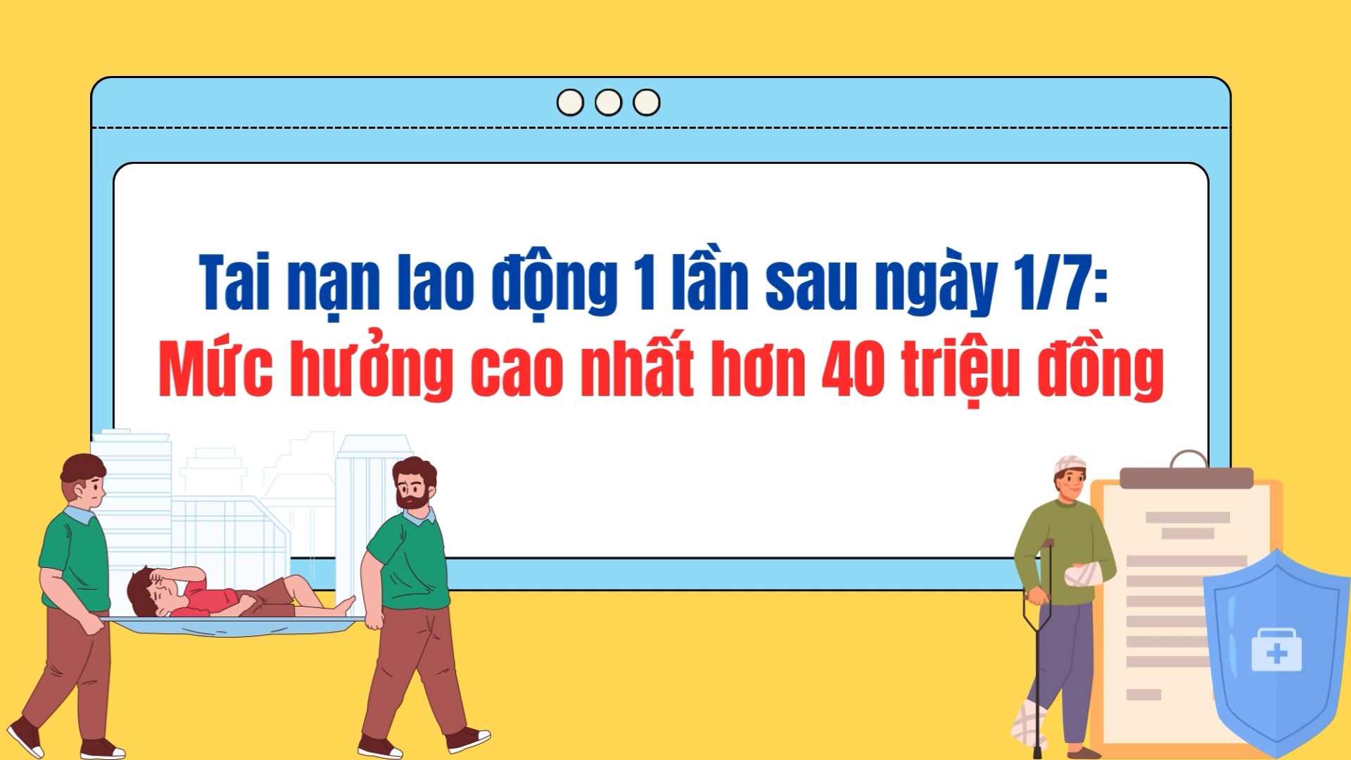 Tai nạn lao động 1 lần sau ngày 1/7: Mức hưởng cao nhất hơn 40 triệu đồng