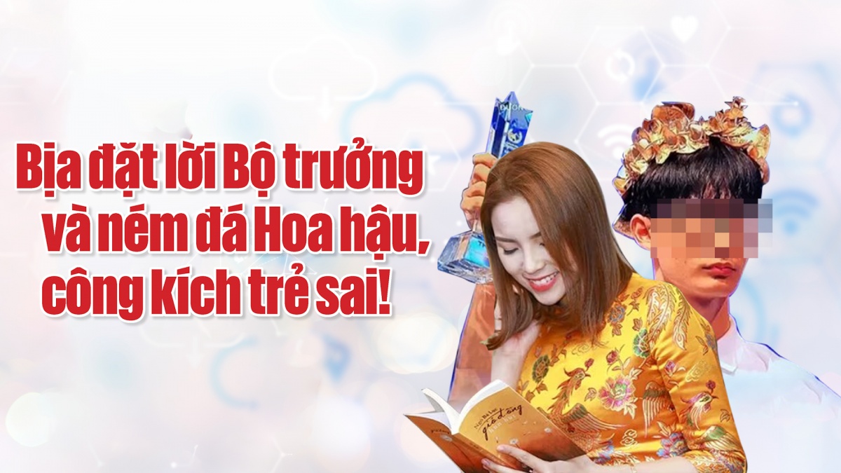 game doi thuong
: Bịa đặt lời Bộ trưởng và ném đá Hoa hậu, công kích trẻ sai!