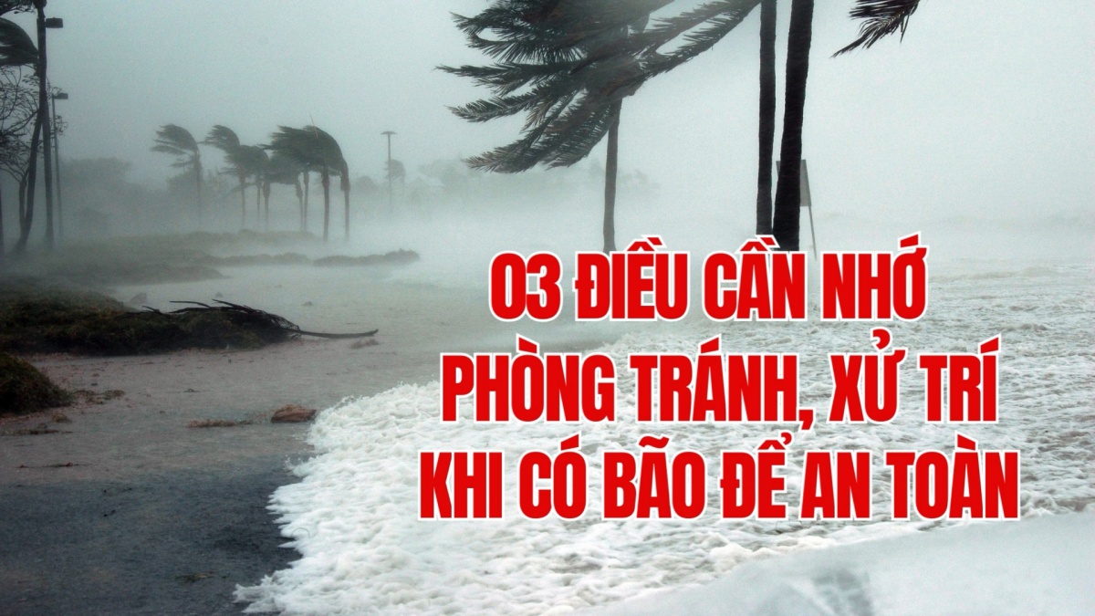 03 điều cần nhớ phòng tránh, xử trí khi có bão để an toàn