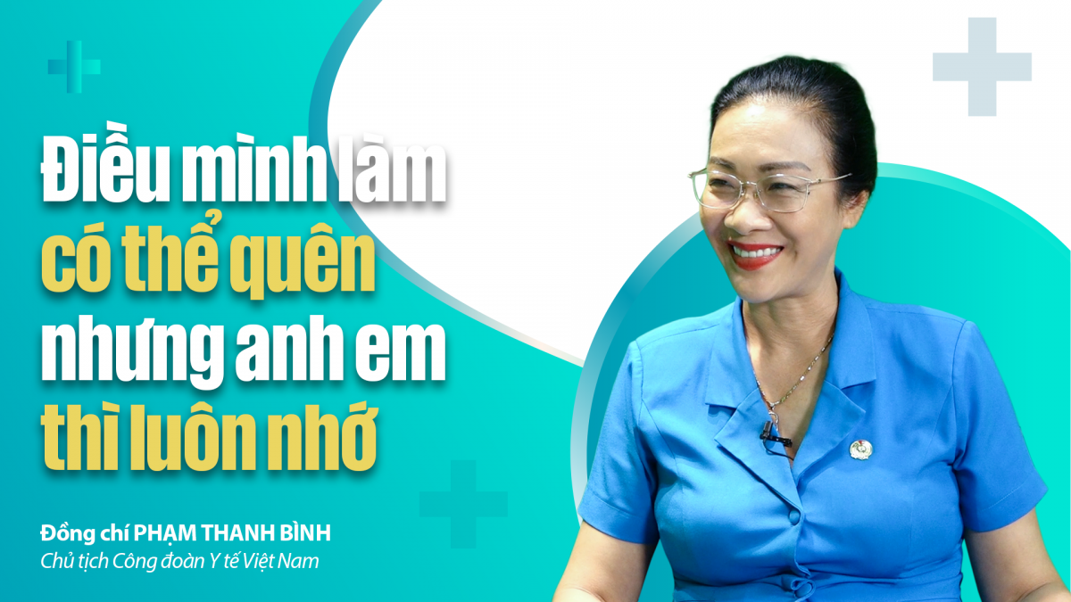 Talk Công đoàn: "Điều mình làm có thể quên nhưng anh em thì luôn nhớ"