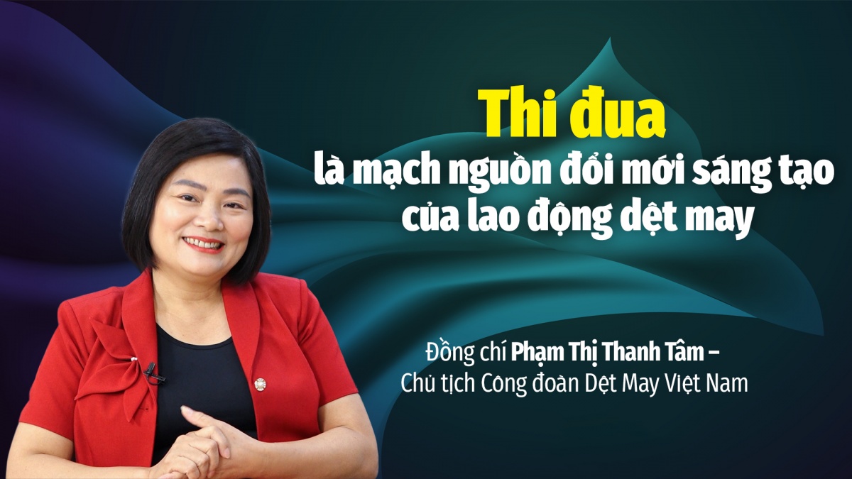 Talk Công đoàn: Thi đua là mạch nguồn đổi mới sáng tạo của lao động dệt may