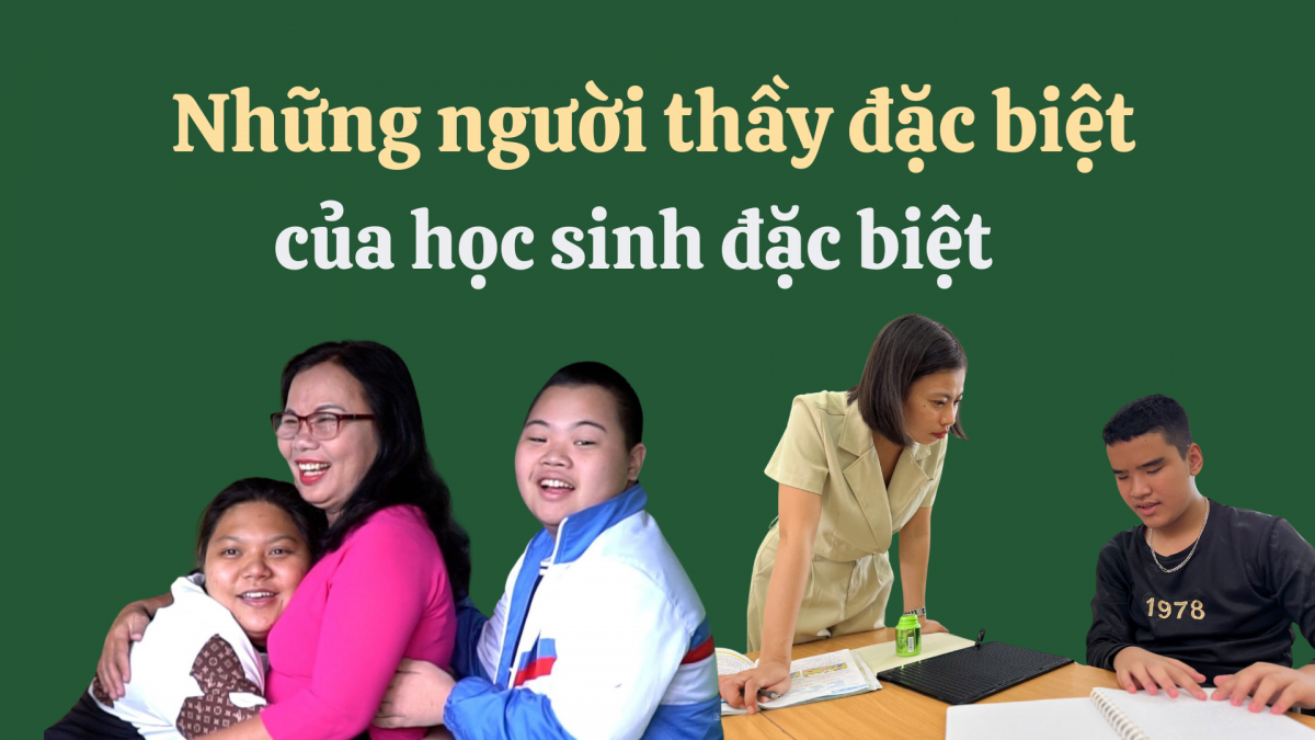 Những người thầy đặc biệt của học sinh đặc biệt