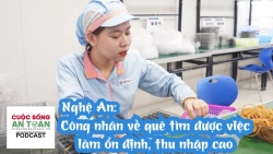 Nghệ An: Công nhân về quê tìm được việc làm ổn định, thu nhập cao